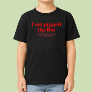 Premium I Out Pizzad The Hut And Now The CIA Is Trying To Assassinate Me kids t shirt with bold text design