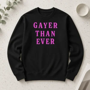Official Gayer Than Ever Long Sleeve Shirt