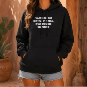 Original Feel Free To Dress Slutty At My Funeral It'S What I Would Have Wanted hoodie in black with bold white text design