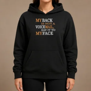Awesome My Back Is Not A Voicemail Say It To My Face Hoodie