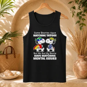 Hot Pretty Snoopy Some Besties Have Matching Tattoos But Me And My Bestie Have Matching Mental Issues Tank Top