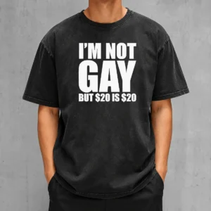 Premium I Am Not Gay But 20 Dollars Is 20 Dollars Meme Washed T-Shirt