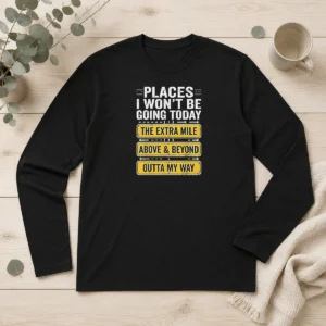 Hot Places I Won'T Be Going Today The Extra Mile Long Sleeve Shirt