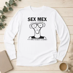 Official Sex Mex Clark Makes A Long Sleeve Shirt