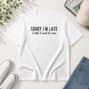 Hot Sorry I Am Late I Did Not Want To Come Funny Introverted Sarcastic