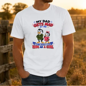 Good Penguin My Dad Gets Mad At Me But I'M Literally Him As A Girl t shirt in white, short sleeve cotton tee