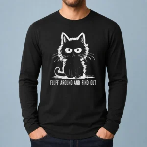 Awesome Funny Fluff Around And Find Out Cat Long Sleeve Shirt