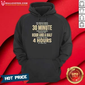 Awesome You Should Always Say Yes To A Quick 30 Minute Drink With Friends Quote Hoodie
