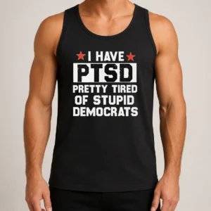 Nice Good I Have Ptsd Pretty Tired Of Stupid Democrats Red Stars Tank Top