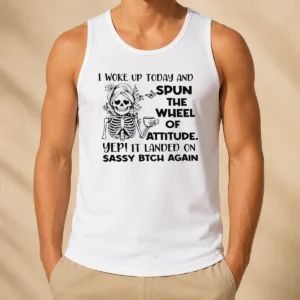 Awesome Top Skeleton Women I Woke Up Today And Spun The Wheel Of Attitude Sassy Bitch Again Tank Top