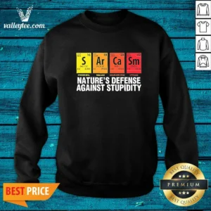 Original Sarcasm Nature'S Defense Against Stupidity Periodic Table Sweatshirt