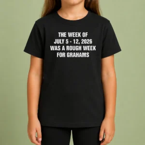 Premium The Week Of July 5 12 Was A Rough Week For Grahams Kids T-Shirt