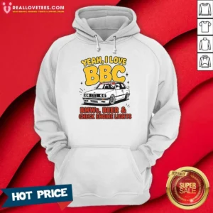 Original Yeah I Love BBC Bmws Beer And Check Engine Lights Hoodie