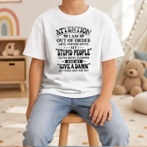 Pretty Attention I Am Out Of Order Until Further Notice My Stupid People Filter Kids T-Shirt