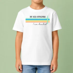 Top By His Striped I Am Healed Jesus Faith Kids T-Shirt