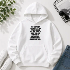 Pretty You Are Capable Of Overcoming Anything That Comes Your Way Hoodie