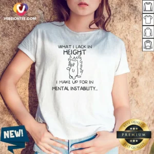 Pretty What I Lack In Height I Make Up For In Mental Instability Cat V-Neck Shirt