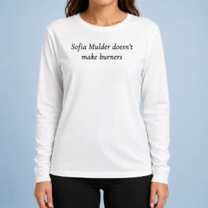 Original Sofia Mulder Doesn'T Make Burners Long Sleeve Shirt