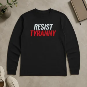 Original Premium Resist Tyranny Long Sleeve Shirt