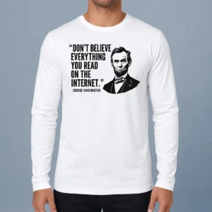 Awesome Don'T Believe Everything You Read On The Internet Geek Long Sleeve Shirt