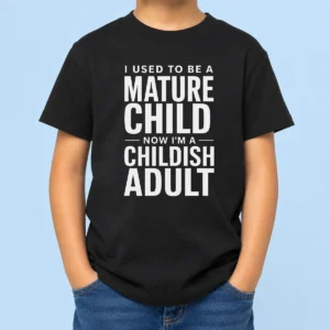 Premium Mature Child Childish Adult Kids T-Shirt