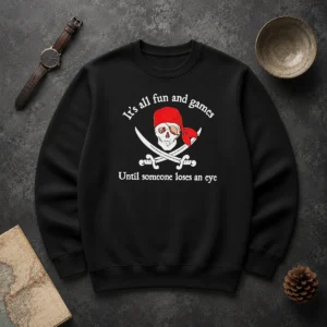 Pretty It'S All Fun And Games Until Someone Loses An Eye Pirate Skull Sweater