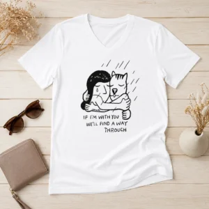Pretty Happy Girl And Dog Hugging If I Am With You We Will Find A Way Through printed on a soft V neck shirt