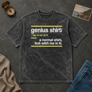 Funny Premium Genius Shirt A Normal Shirt But With Me In It Washed T Shirt displayed on a soft washed cotton t-shirt