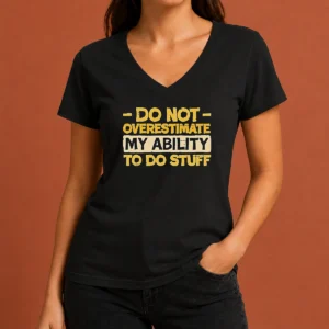 Pretty Do Not Overestimate My Ability To Do Stuff V Neck Shirt in black with white text on front