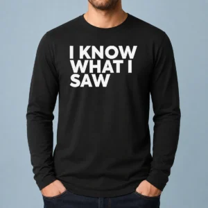 Funny I Know What I Saw Long Sleeve Shirt