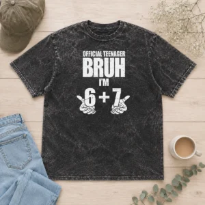 Nice Teenager Bruh I'M 6 Plus 7 67 Meme Washed T-Shirt