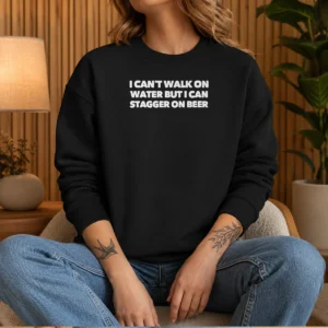Premium I Can'T Walk On Water But I Can Stagger On Beer Sweater