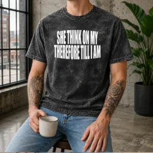 Top Pretty She Think On My Therefore Till I Am Washed T-Shirt
