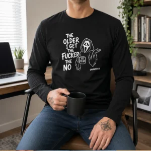 Pretty The Older I Get The Fucker The No Ghost Face Nope Not Today Not Ever Long Sleeve Shirt