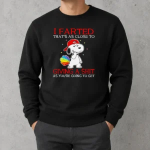 Pretty Funny Snoopy I Farted That'S As Close To Giving A Shit As You'Re Going To Get Sweater