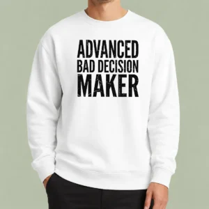 Hot Funny Advanced Bad Decision Maker Sweater