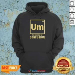 Premium Um The Element Of Confusion Periodic Table Hoodie