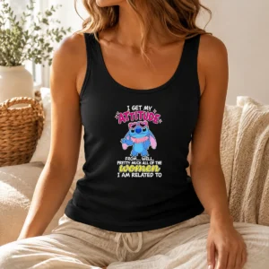 Funny Good I Get My Attitude From Well Pretty Much All Of The Women I Am Related To Tank Top