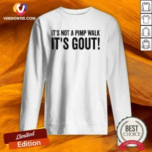 Awesome It Is Not A Pimp Walk It Is Gout Sweatshirt