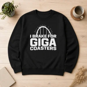 Good Giga Coaster Amusement Park Ride I Brake For Giga Coasters Roller Coaster Sweater