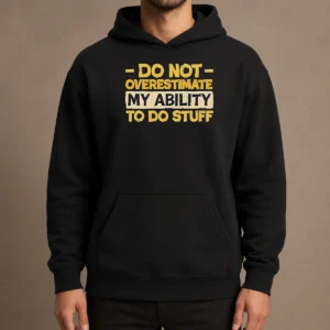 Pretty Do Not Overestimate My Ability To Do Stuff Hoodie