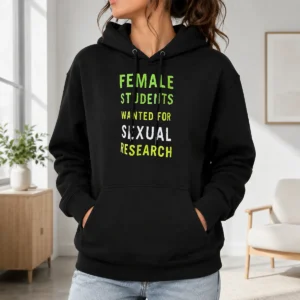 Awesome Funny Female Students Wanted For Sexual Research Hoodie in black, front view with hood up