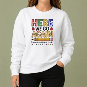 Happy Funny Here We Go Again I Mean Welcome Back Teacher School Sweater