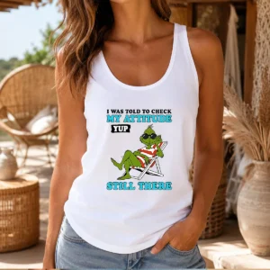 Pretty Grinch I Was Told To Check My Attitude Yup Still There Tank Top