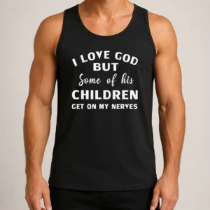 Hot Official I Love God But Some Of His Children Get On My Nerves Tank Top