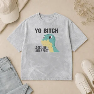 Premium Yo Bitch Look Like Little Foot The Land Before Time Movie Washed T-Shirt