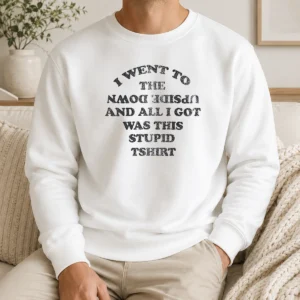Top I Went To The Upside Down And All I Got Was This Stupid Sweater