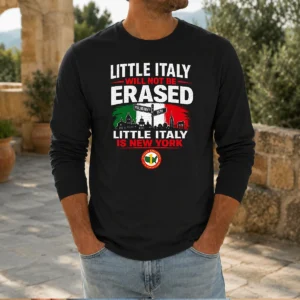 Good Little Italy Will Not Be Erased Little Italy Is New York Long Sleeve Shirt