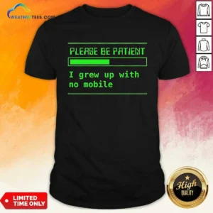 Good Please Be Patient I Grew Up With No Mobile Funny Quote Nostalgic