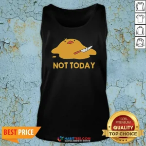 Pretty Melted Duck With Knife NOT TODAY Tank Top